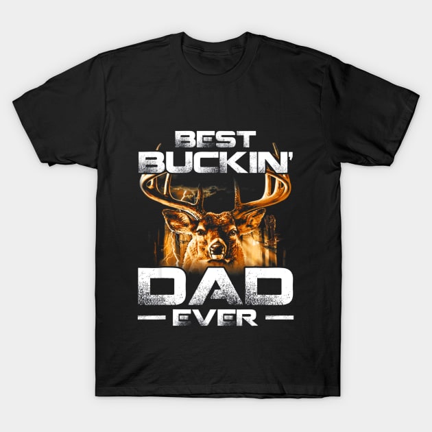 Best Buckin Dad Ever Deer Hunting Bucking Father T-Shirt by Kiwistore